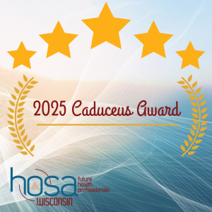 A logo for the 2025 Caduceus Award with yellow stars above yellow laurel branches outside the text. The logo for HOSA Wisconsin Future Health Professionals is at the bottom left corner.